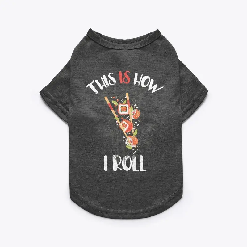 This is how I Roll Sushi fun Tees