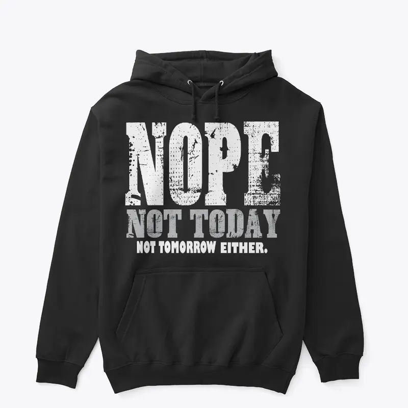 Nope. Not Today, Not Tomorrow Humorous  