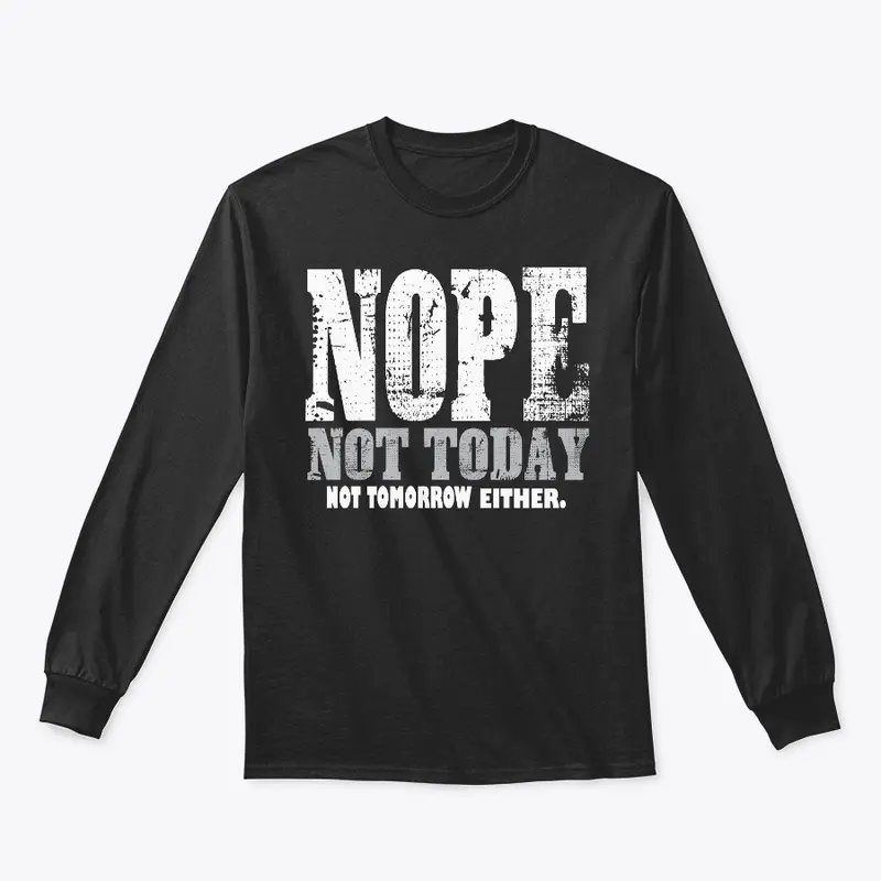 Nope. Not Today, Not Tomorrow Humorous  