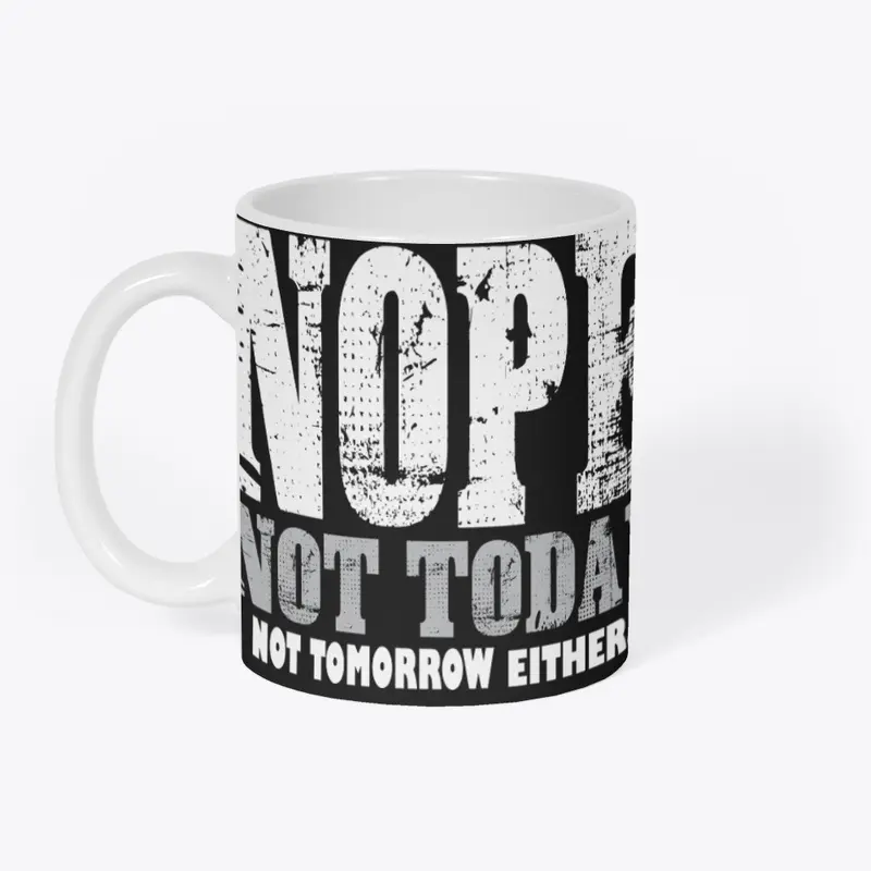 Nope. Not Today, Not Tomorrow Humorous  