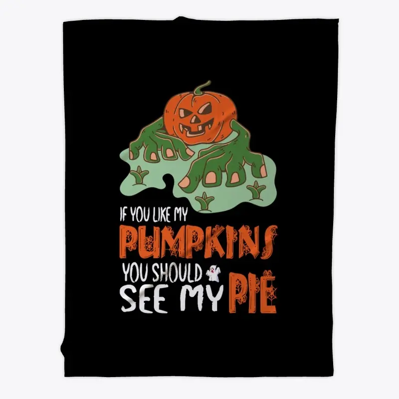 If You Like My Pumpkins See My Pie