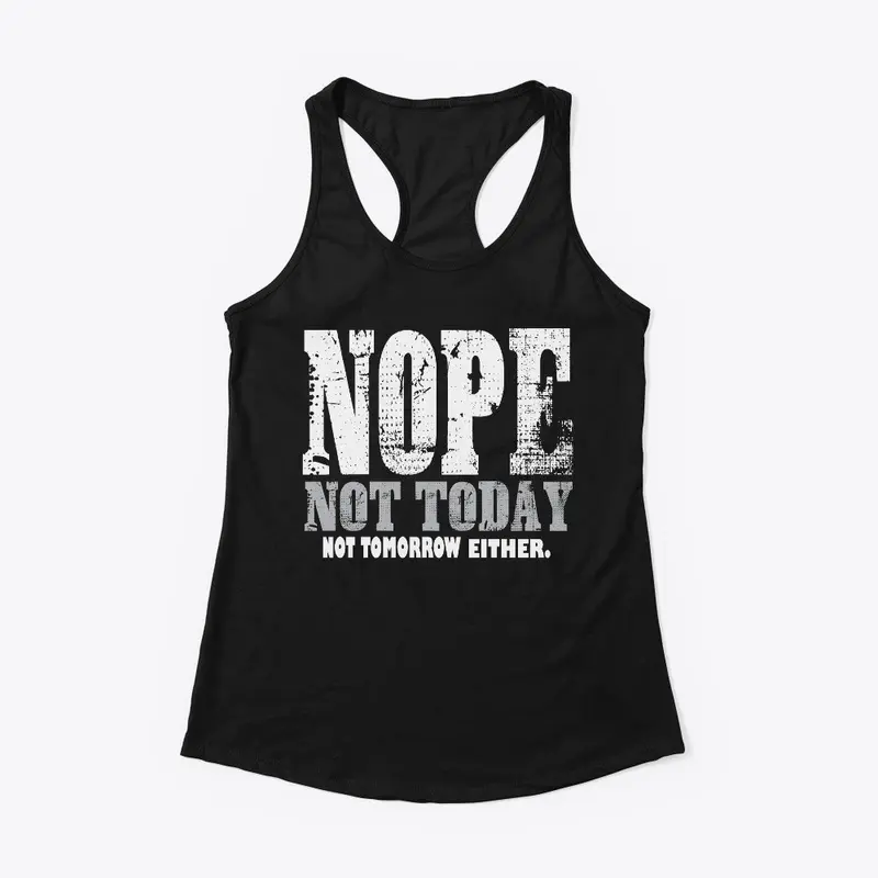 Nope. Not Today, Not Tomorrow Humorous  