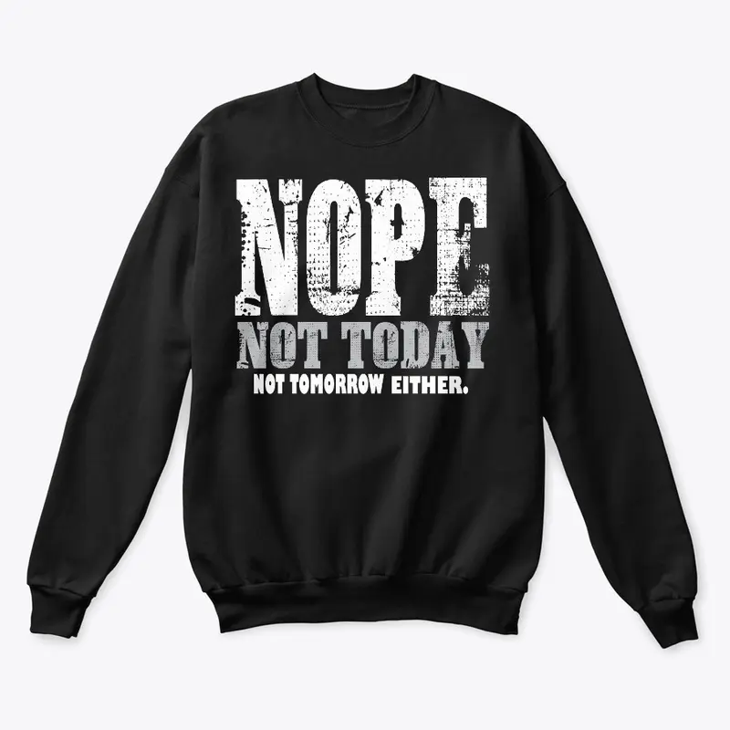 Nope. Not Today, Not Tomorrow Humorous  