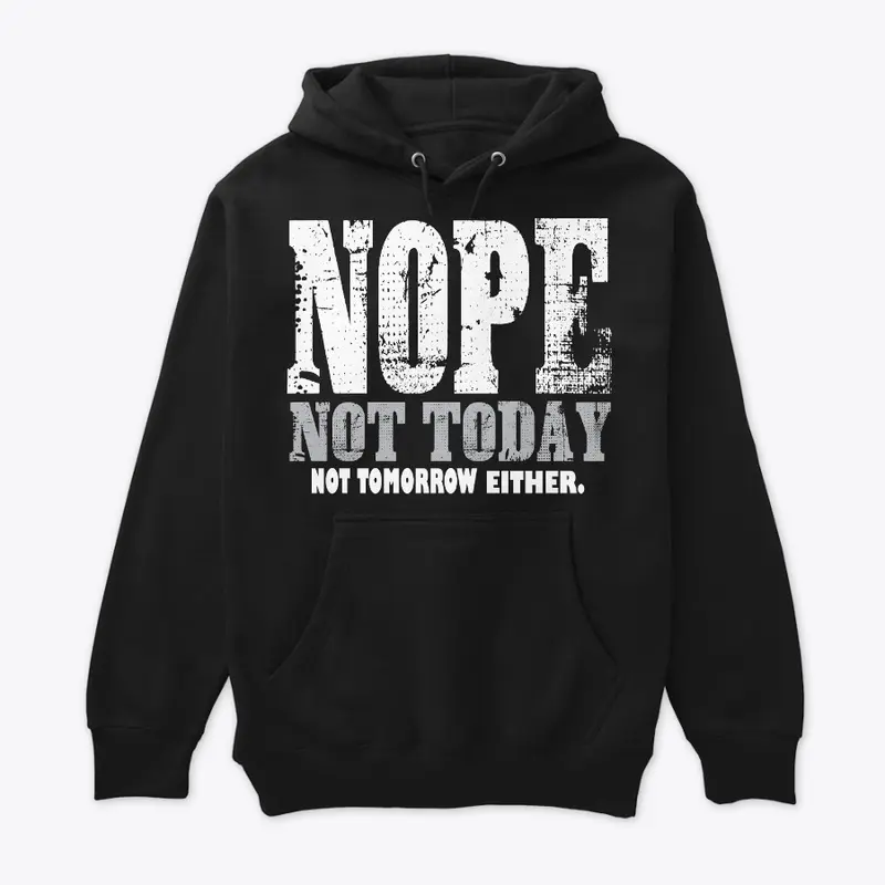 Nope. Not Today, Not Tomorrow Humorous  